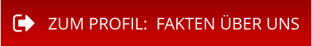ZUM PROFIL:  FAKTEN ÜBER UNS