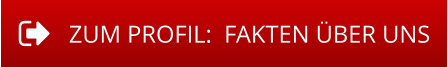 ZUM PROFIL:  FAKTEN ÜBER UNS