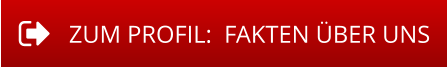 ZUM PROFIL:  FAKTEN ÜBER UNS