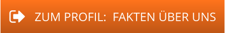 ZUM PROFIL:  FAKTEN ÜBER UNS