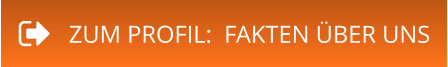 ZUM PROFIL:  FAKTEN ÜBER UNS